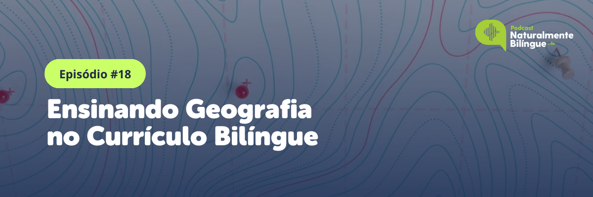 Ensinando Geografia no Currículo Bilíngue