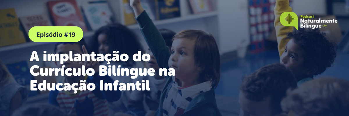 A implantação do Currículo Bilíngue na Educação Infantil