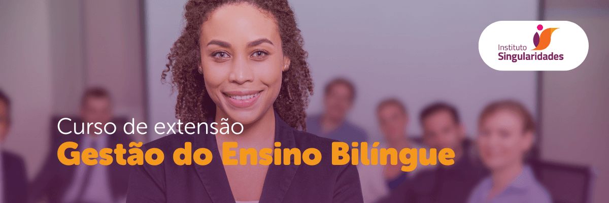 Gestão do Ensino Bilíngue: transformando desafios em oportunidades